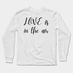 Love is in the air Long Sleeve T-Shirt